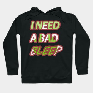 i need a bad bleep Hoodie